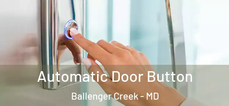Automatic Door Button Ballenger Creek - MD