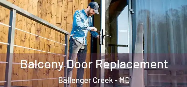  Balcony Door Replacement Ballenger Creek - MD