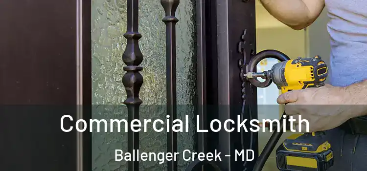  Commercial Locksmith Ballenger Creek - MD