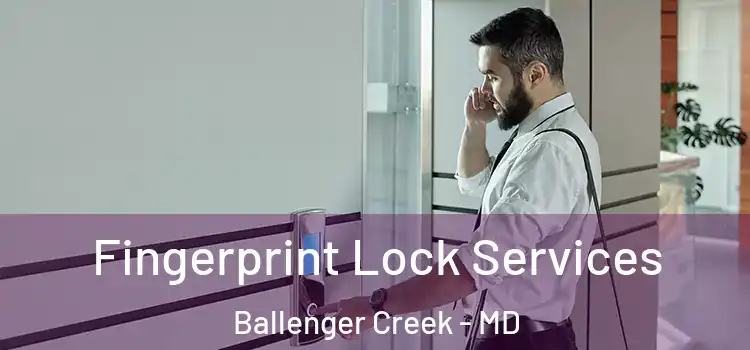  Fingerprint Lock Services Ballenger Creek - MD
