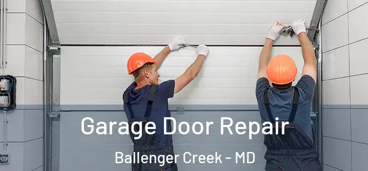  Garage Door Repair Ballenger Creek - MD
