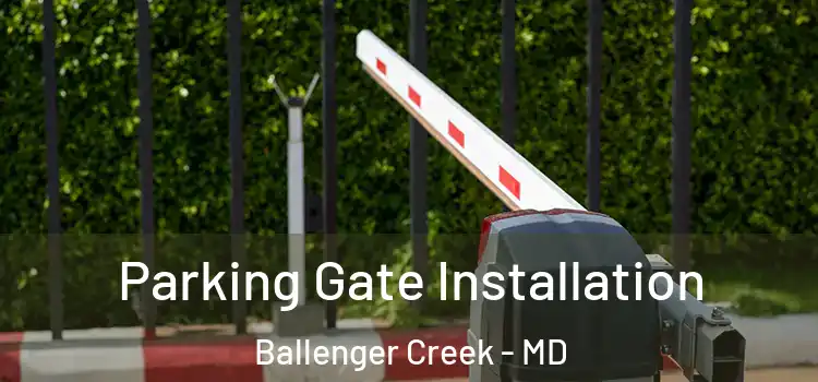 Parking Gate Installation Ballenger Creek - MD