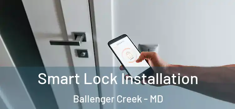  Smart Lock Installation Ballenger Creek - MD